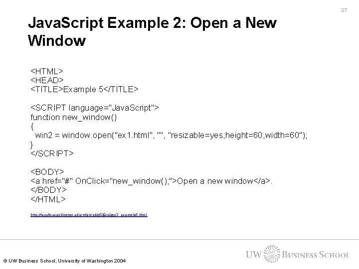 27 Java. Script Example 2: Open a New Window <HTML> <HEAD> <TITLE>Example 5</TITLE> <SCRIPT 27 Java. Script Example 2: Open a New Window <HTML> <HEAD> <TITLE>Example 5</TITLE> <SCRIPT