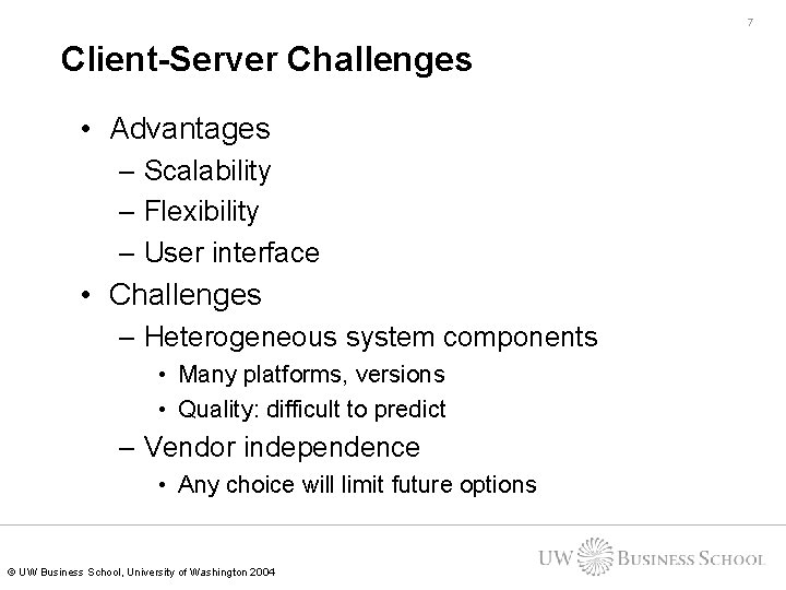 7 Client-Server Challenges • Advantages – Scalability – Flexibility – User interface • Challenges 7 Client-Server Challenges • Advantages – Scalability – Flexibility – User interface • Challenges