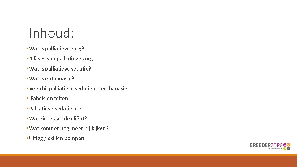 Inhoud: • Wat is palliatieve zorg? • 4 fases van palliatieve zorg • Wat