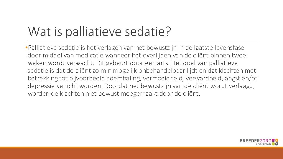 Wat is palliatieve sedatie? • Palliatieve sedatie is het verlagen van het bewustzijn in