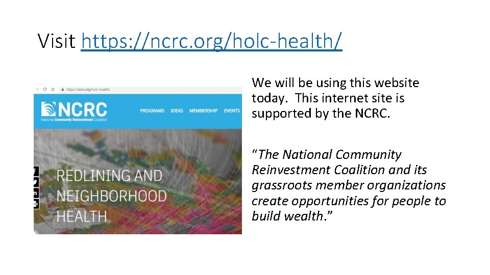 Visit https: //ncrc. org/holc-health/ We will be using this website today. This internet site