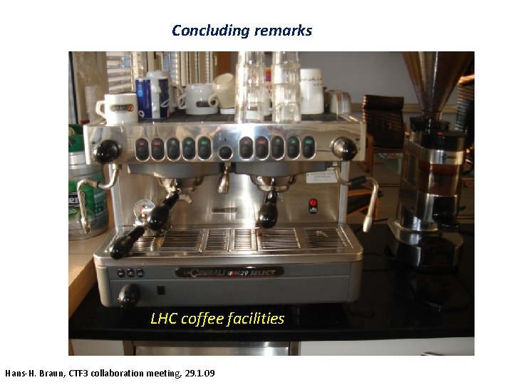 Concluding remarks CTF 3 coffee facilities LHC coffee facilities Hans-H. Braun, CTF 3 collaboration