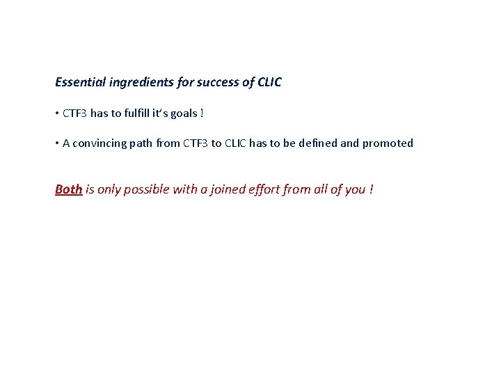 Essential ingredients for success of CLIC • CTF 3 has to fulfill it’s goals