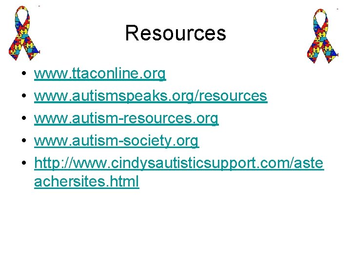 Resources • • • www. ttaconline. org www. autismspeaks. org/resources www. autism-resources. org www.