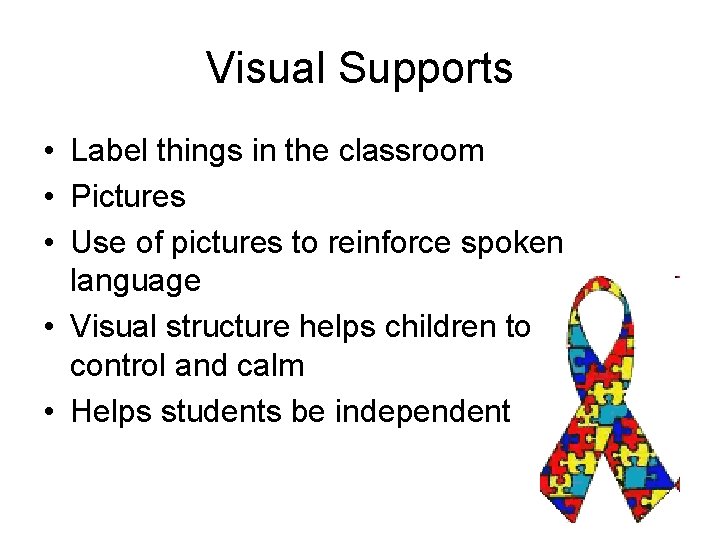 Visual Supports • Label things in the classroom • Pictures • Use of pictures