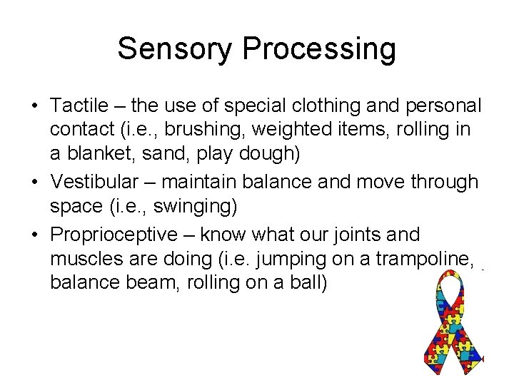 Sensory Processing • Tactile – the use of special clothing and personal contact (i.
