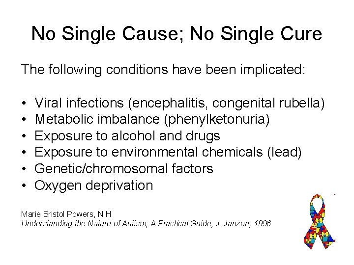 No Single Cause; No Single Cure The following conditions have been implicated: • •