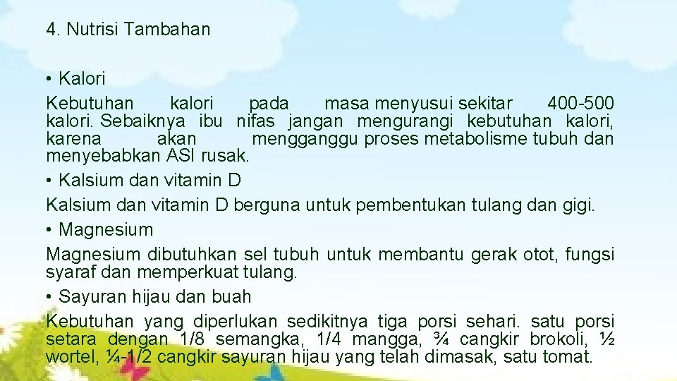 4. Nutrisi Tambahan • Kalori Kebutuhan kalori pada masa menyusui sekitar 400 -500 kalori.