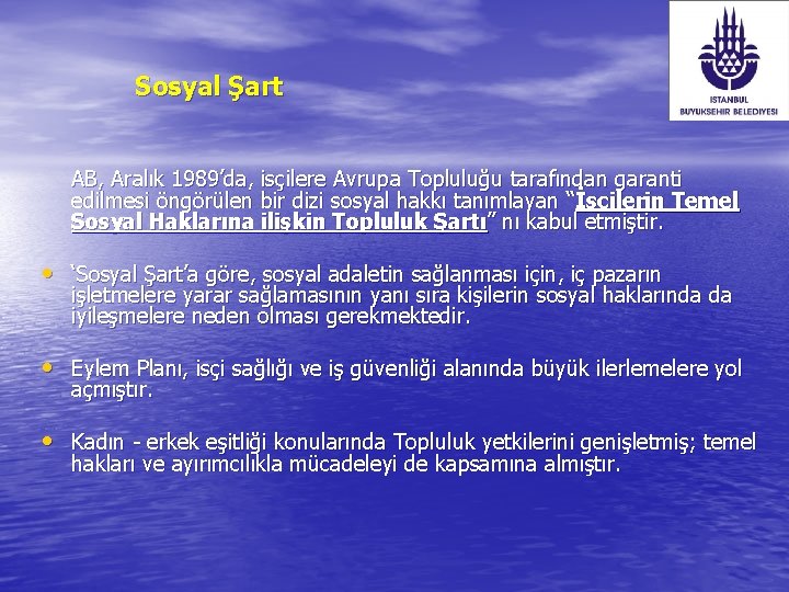 Sosyal Şart AB, Aralık 1989’da, isçilere Avrupa Topluluğu tarafından garanti edilmesi öngörülen bir dizi