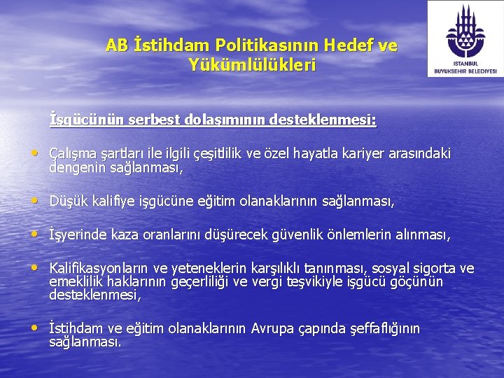 AB İstihdam Politikasının Hedef ve Yükümlülükleri İşgücünün serbest dolaşımının desteklenmesi: • Çalışma şartları ile