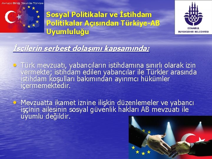 Sosyal Politikalar ve İstihdam Politikalar Açısından Türkiye-AB Uyumluluğu İsçilerin serbest dolaşımı kapsamında; • Türk