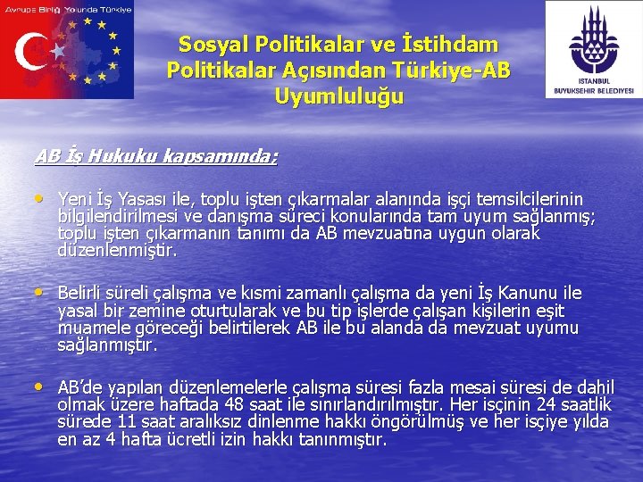 Sosyal Politikalar ve İstihdam Politikalar Açısından Türkiye-AB Uyumluluğu AB İş Hukuku kapsamında; • Yeni