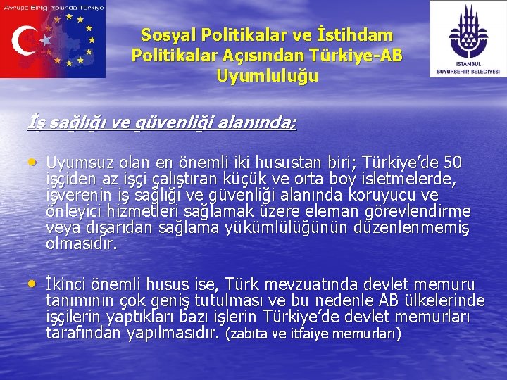 Sosyal Politikalar ve İstihdam Politikalar Açısından Türkiye-AB Uyumluluğu İş sağlığı ve güvenliği alanında; •
