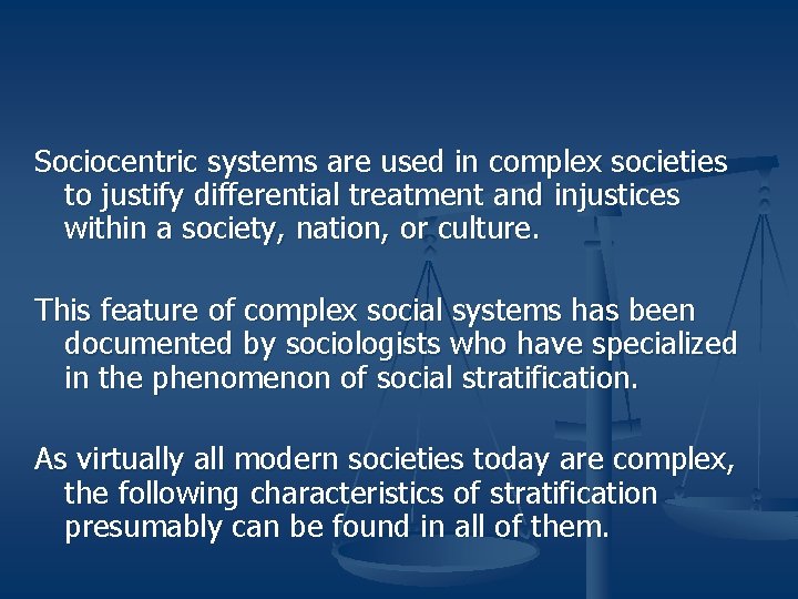 Sociocentric systems are used in complex societies to justify differential treatment and injustices within