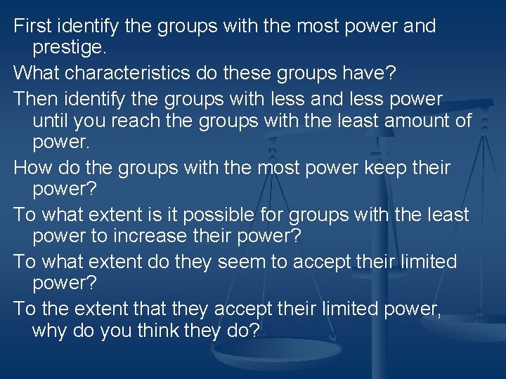 First identify the groups with the most power and prestige. What characteristics do these