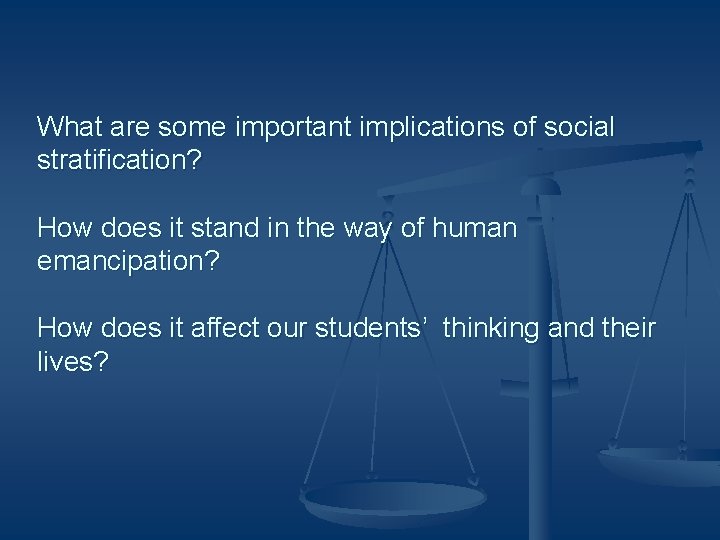 What are some important implications of social stratification? How does it stand in the
