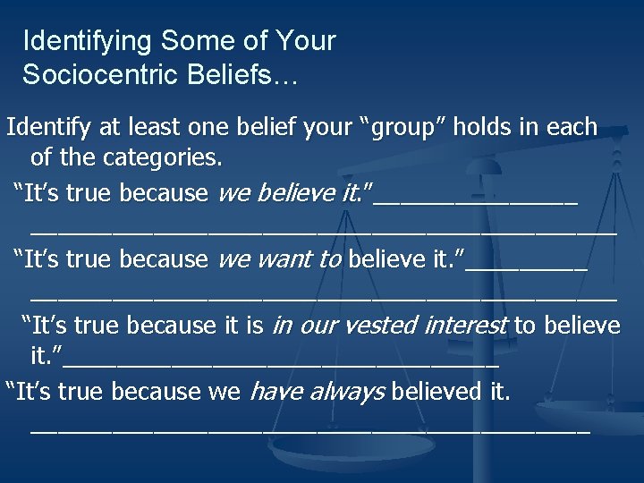 Identifying Some of Your Sociocentric Beliefs… Identify at least one belief your “group” holds