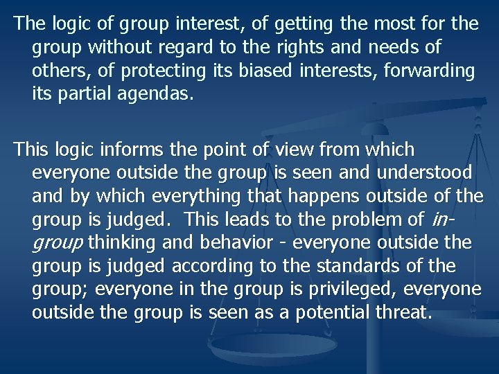 The logic of group interest, of getting the most for the group without regard