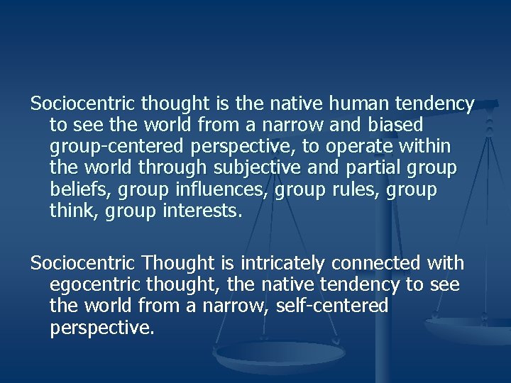 Sociocentric thought is the native human tendency to see the world from a narrow