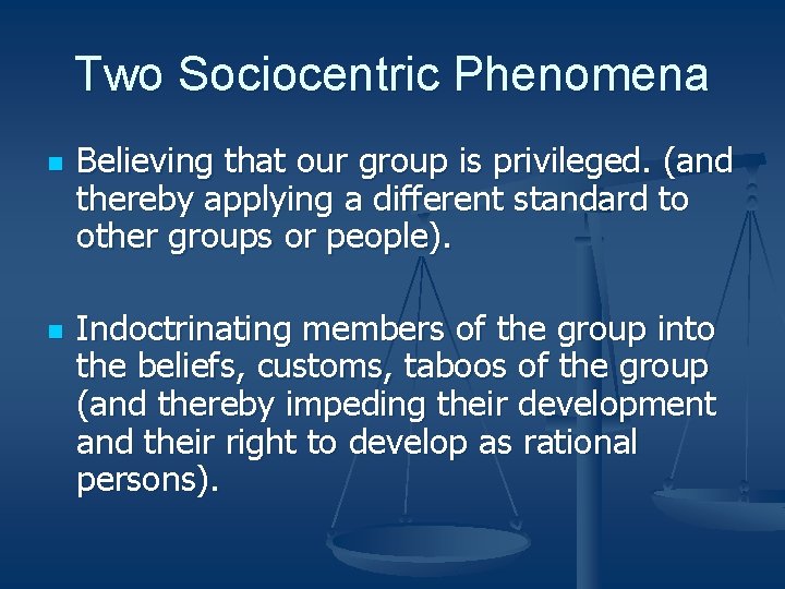 Two Sociocentric Phenomena n n Believing that our group is privileged. (and thereby applying