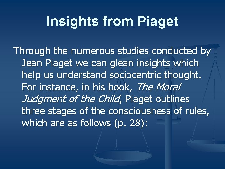 Insights from Piaget Through the numerous studies conducted by Jean Piaget we can glean