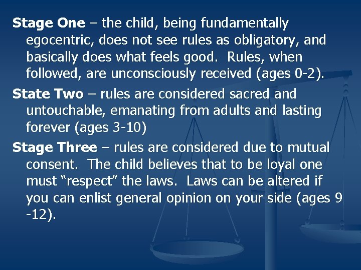 Stage One – the child, being fundamentally egocentric, does not see rules as obligatory,