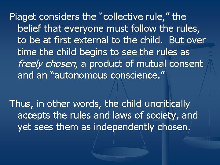 Piaget considers the “collective rule, ” the belief that everyone must follow the rules,