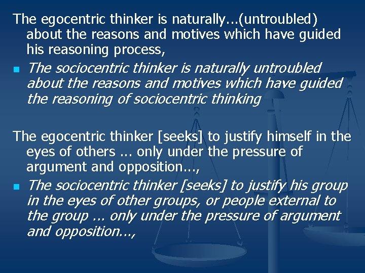 The egocentric thinker is naturally. . . (untroubled) about the reasons and motives which