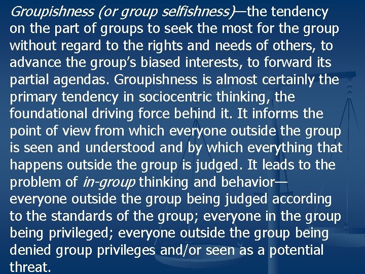 Groupishness (or group selfishness)—the tendency on the part of groups to seek the most