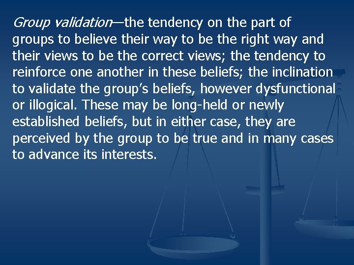 Group validation—the tendency on the part of groups to believe their way to be