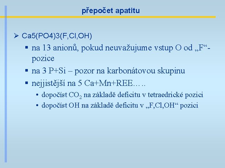 přepočet apatitu Ø Ca 5(PO 4)3(F, Cl, OH) § na 13 anionů, pokud neuvažujume
