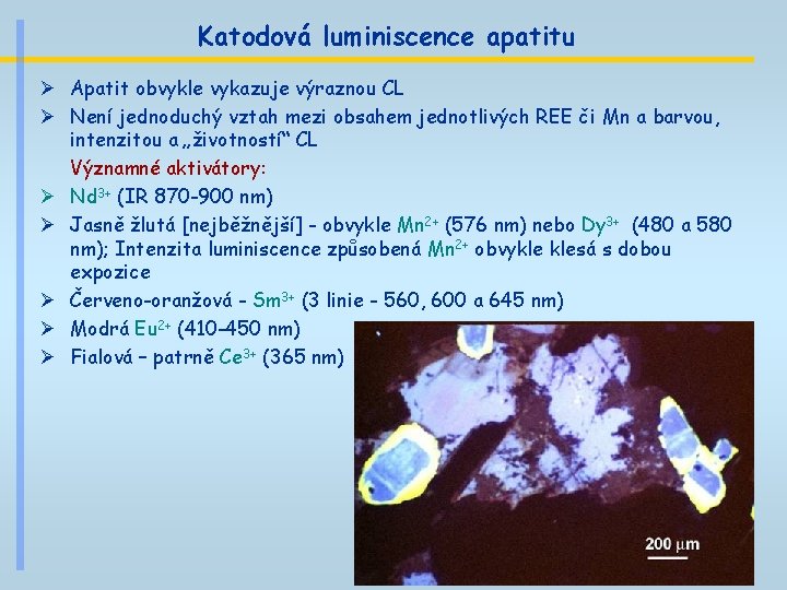 Katodová luminiscence apatitu Ø Apatit obvykle vykazuje výraznou CL Ø Není jednoduchý vztah mezi