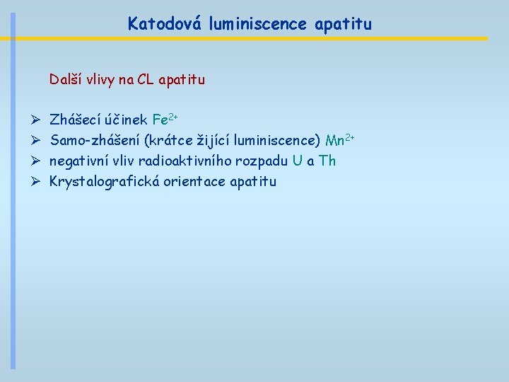 Katodová luminiscence apatitu Další vlivy na CL apatitu Ø Ø Zhášecí účinek Fe 2+