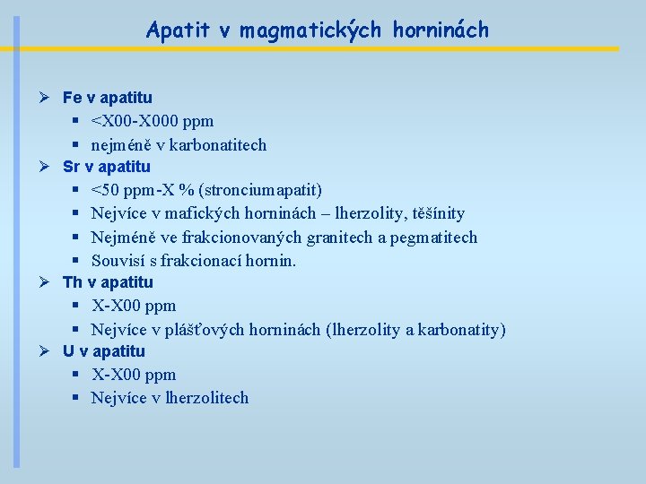 Apatit v magmatických horninách Ø Fe v apatitu § <X 00 -X 000 ppm