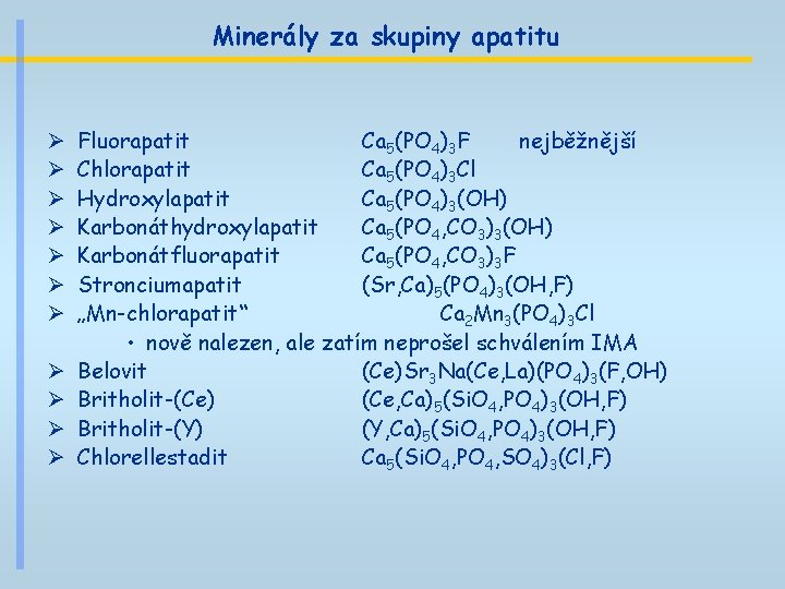 Minerály za skupiny apatitu Ø Ø Ø Fluorapatit Ca 5(PO 4)3 F nejběžnější Chlorapatit