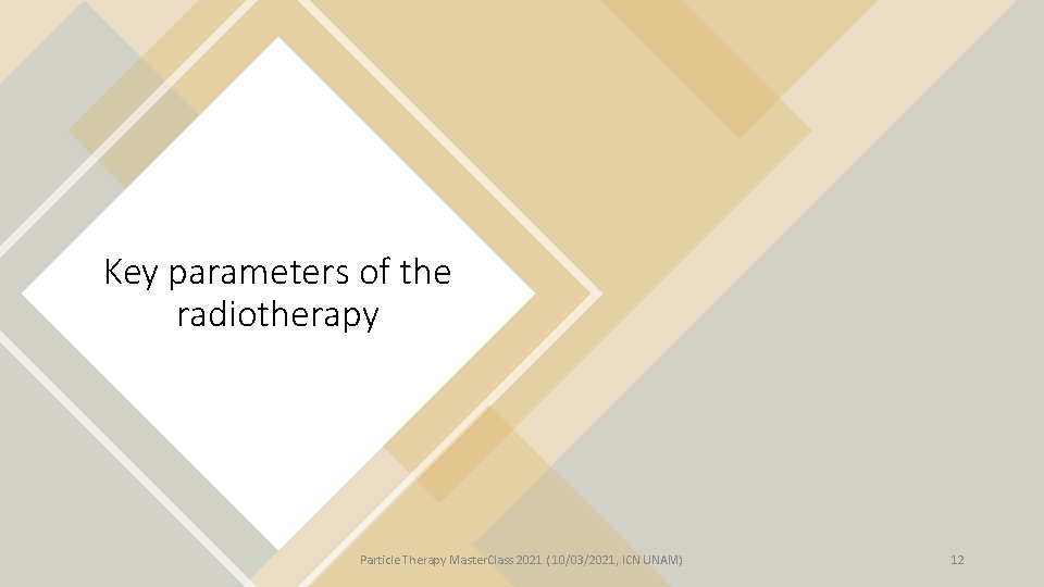 Key parameters of the radiotherapy Particle Therapy Master. Class 2021 ( 10/03/2021, ICN UNAM)
