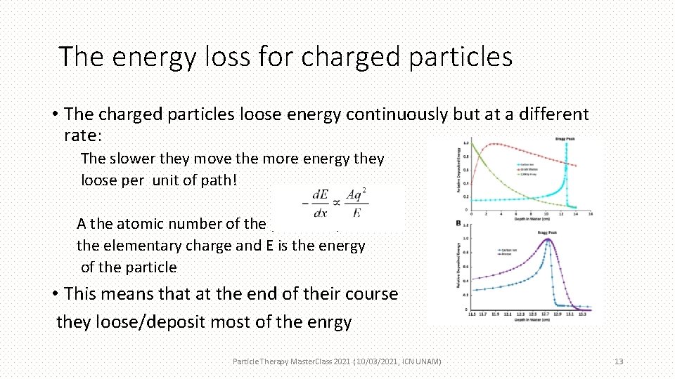 The energy loss for charged particles • The charged particles loose energy continuously but
