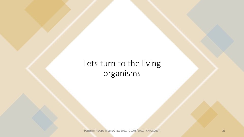 Lets turn to the living organisms Particle Therapy Master. Class 2021 ( 10/03/2021, ICN