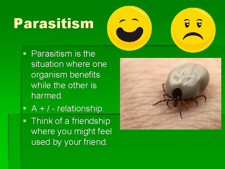 Parasitism § Parasitism is the situation where one organism benefits while the other is
