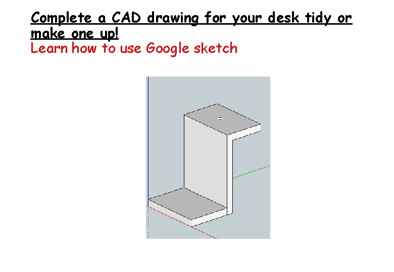 Complete a CAD drawing for your desk tidy or make one up! Learn how