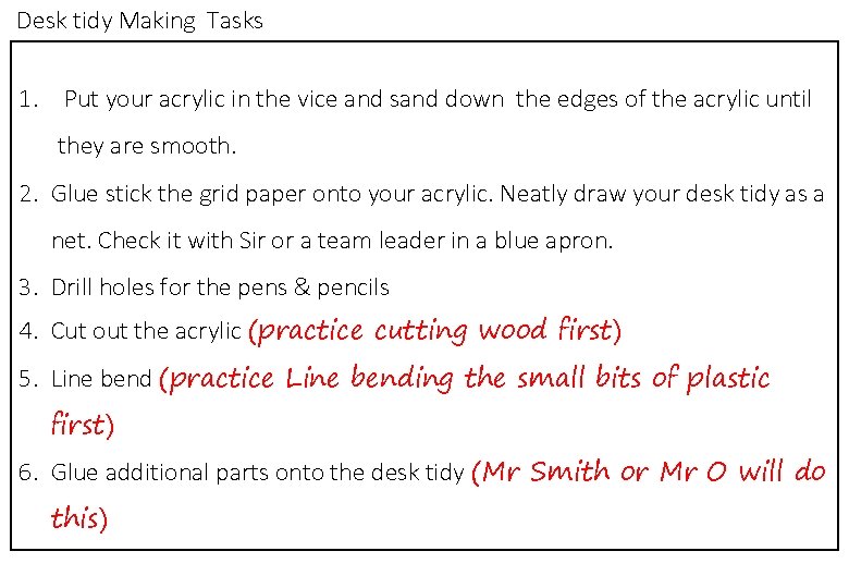 Desk tidy Making Tasks 1. Put your acrylic in the vice and sand down