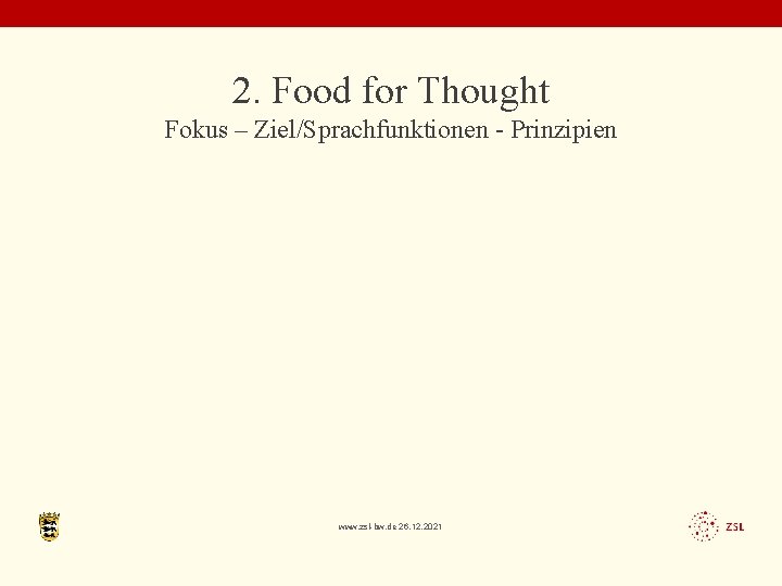2. Food for Thought Fokus – Ziel/Sprachfunktionen - Prinzipien www. zsl-bw. de 26. 12.