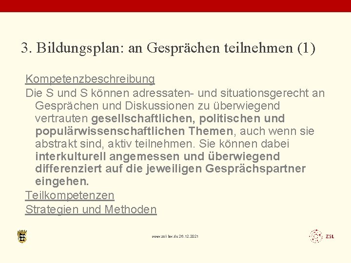 3. Bildungsplan: an Gesprächen teilnehmen (1) Kompetenzbeschreibung Die S und S können adressaten- und