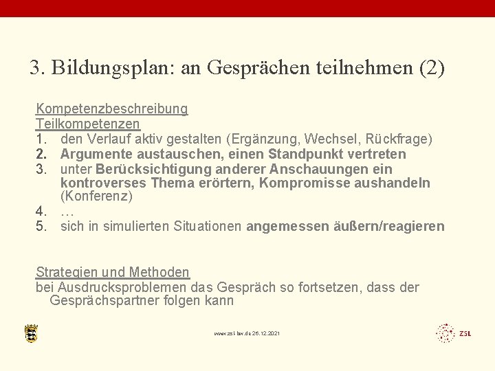 3. Bildungsplan: an Gesprächen teilnehmen (2) Kompetenzbeschreibung Teilkompetenzen 1. den Verlauf aktiv gestalten (Ergänzung,