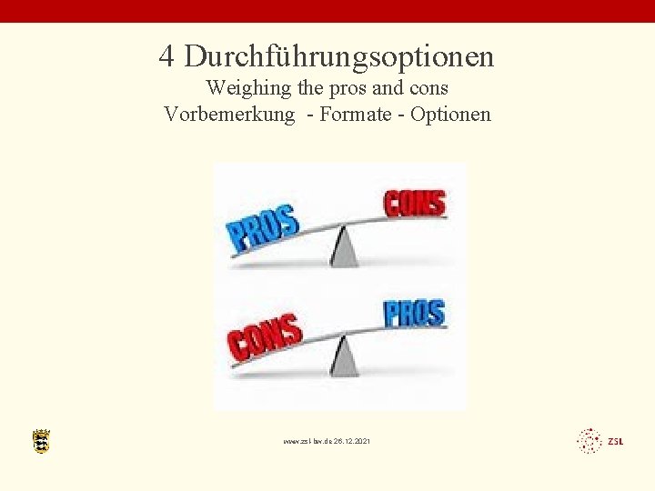4 Durchführungsoptionen Weighing the pros and cons Vorbemerkung - Formate - Optionen www. zsl-bw.