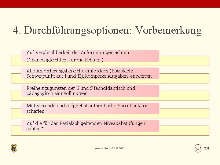 4. Durchführungsoptionen: Vorbemerkung Auf Vergleichbarkeit der Anforderungen achten (Chancengleichheit für die Schüler) Alle Anforderungsbereiche
