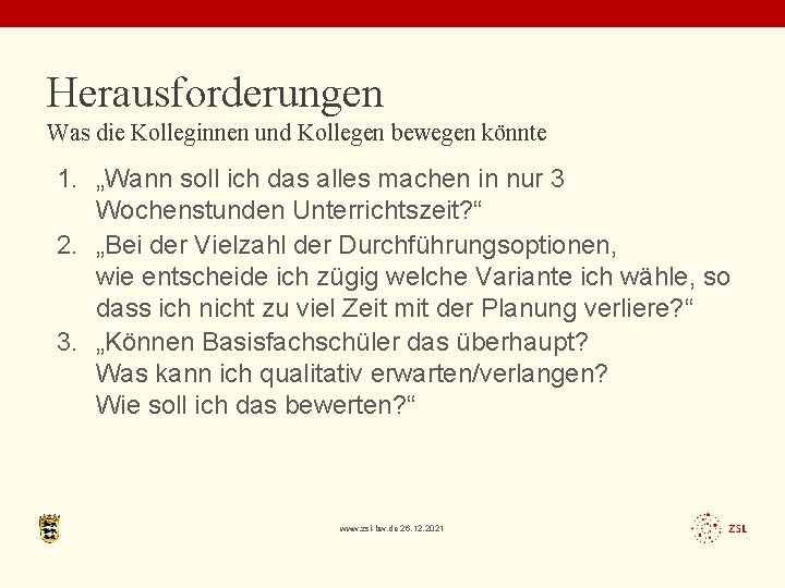 Herausforderungen Was die Kolleginnen und Kollegen bewegen könnte 1. „Wann soll ich das alles