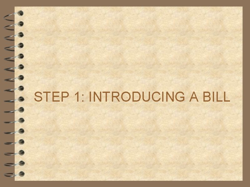 STEP 1: INTRODUCING A BILL 