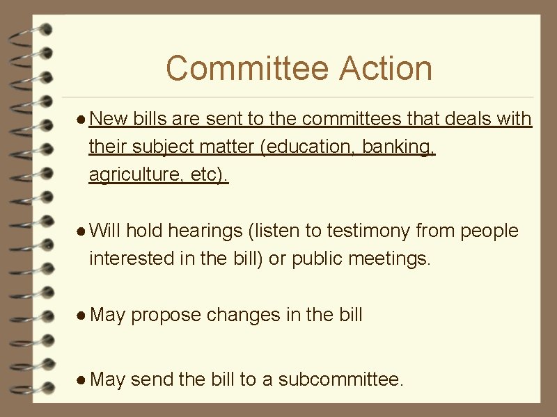 Committee Action ● New bills are sent to the committees that deals with their