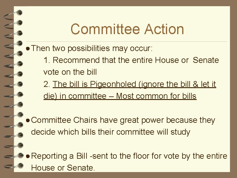 Committee Action ● Then two possibilities may occur: 1. Recommend that the entire House